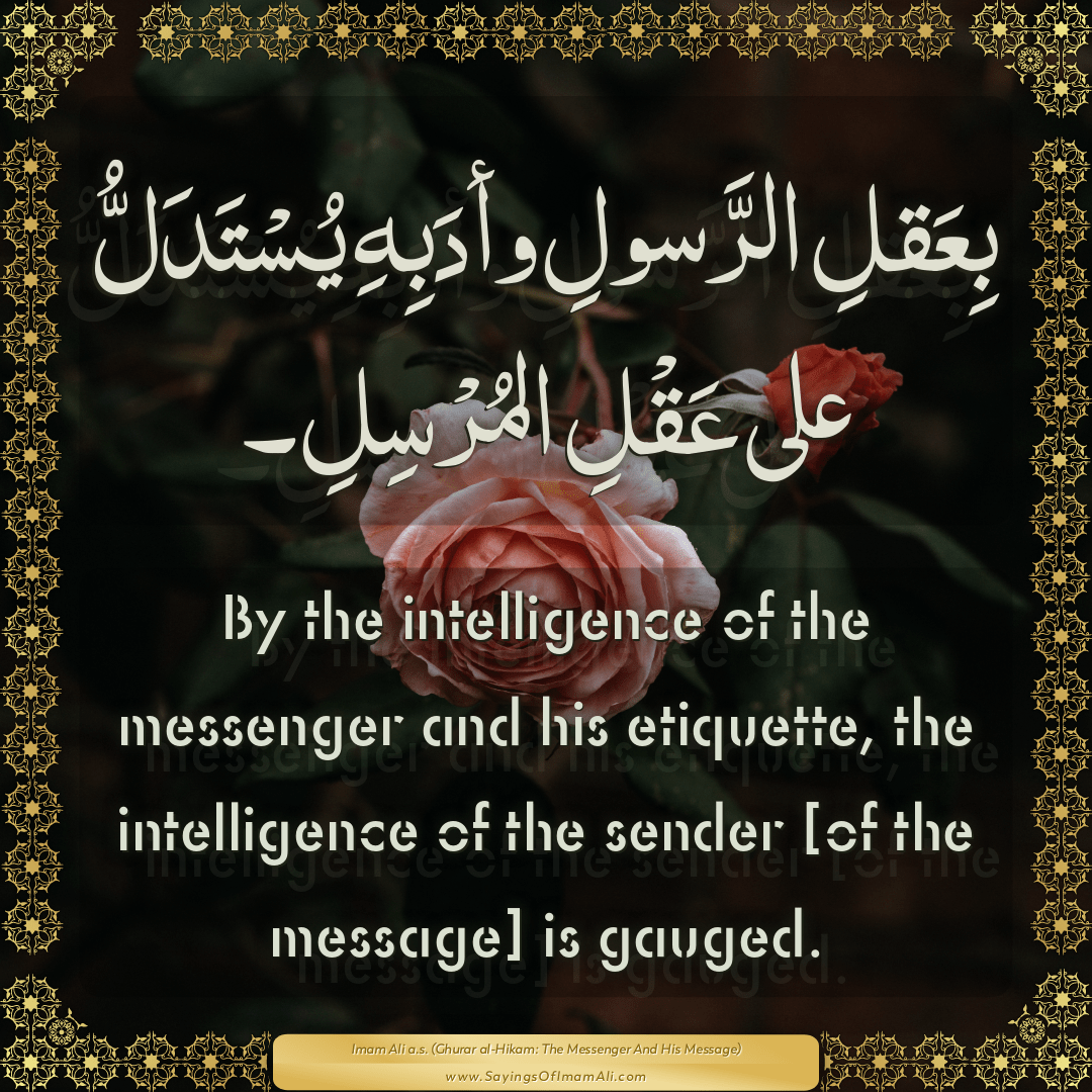 By the intelligence of the messenger and his etiquette, the intelligence...